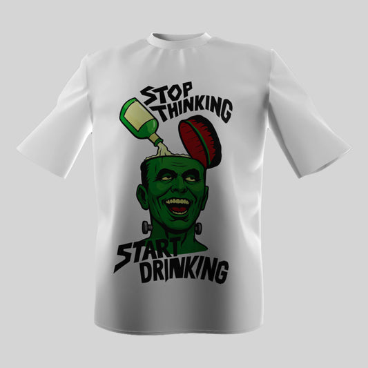 STOP THINKING START DRINKING TSHIRT